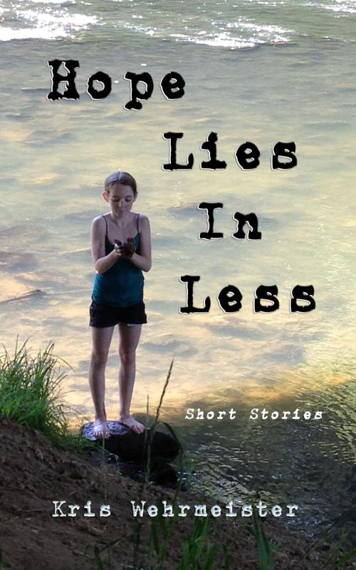 Cover of the book Hope Lies in Less by Kris Wehrmeister, Kris Wehrmeister