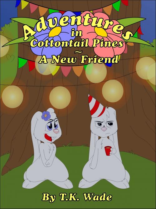 Cover of the book Adventures in Cottontail Pines: A New Friend by TK Wade, TK Wade