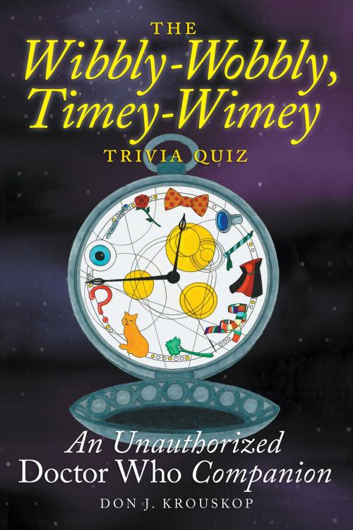 Cover of the book The Wibbly-Wobbly, Timey-Wimey Trivia Quiz: An Unauthorized Doctor Who Companion by Don J. Krouskop, BearManor Media