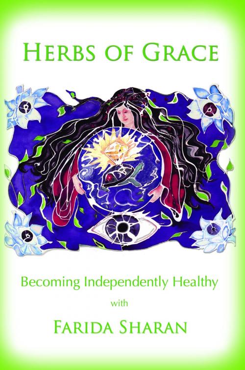 Cover of the book Herbs of Grace: Becoming Independently Healthy by Farida Sharan, Farida Sharan