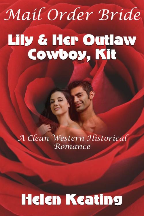 Cover of the book Mail Order Bride: Lily & Her Outlaw Cowboy, Kit (A Clean Western Historical Romance) by Helen Keating, Lisa Castillo-Vargas