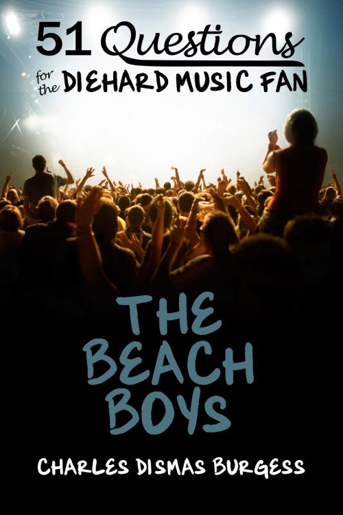 Cover of the book 51 Questions for the Diehard Music Fan: The Beach Boys by Charles Dismas Burgess, Black Mesa Publishing