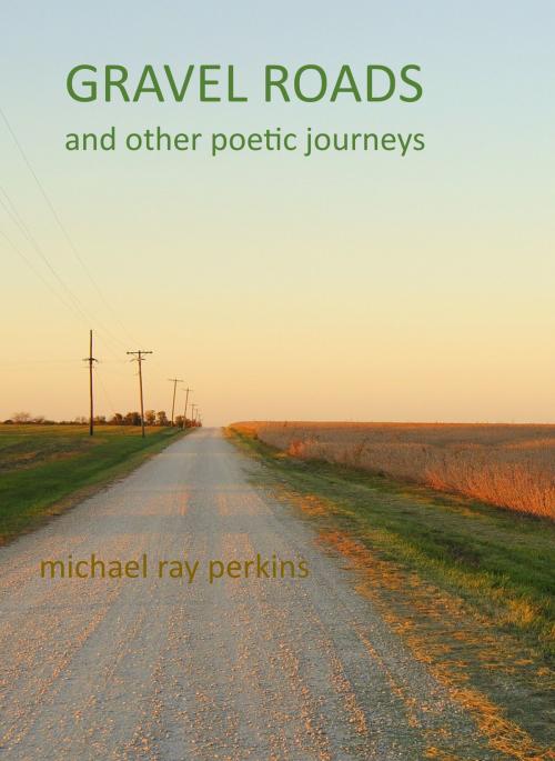 Cover of the book Gravel Roads and Other Journeys: A book of Poetry by Mike Perkins, Mike Perkins