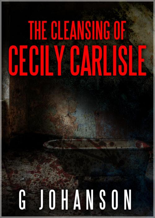 Cover of the book The Cleansing of Cecily Carlisle by G Johanson, G Johanson