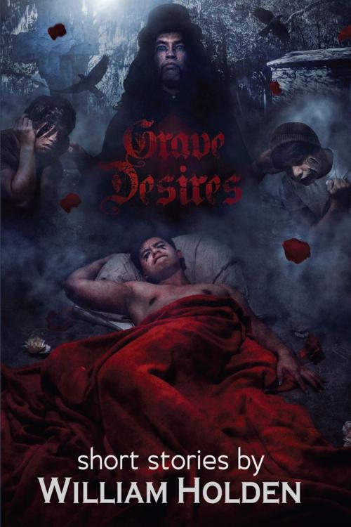Cover of the book Grave Desires by William Holden, Lethe Press