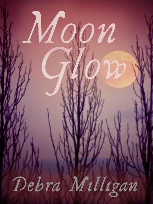 Cover of the book Moon Glow by Debra Milligan, Debra Milligan
