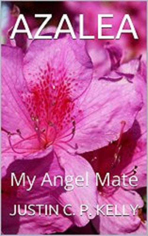 Cover of the book Azalea (My Angel Mate) by Justin CP Kelly, Kalalea George
