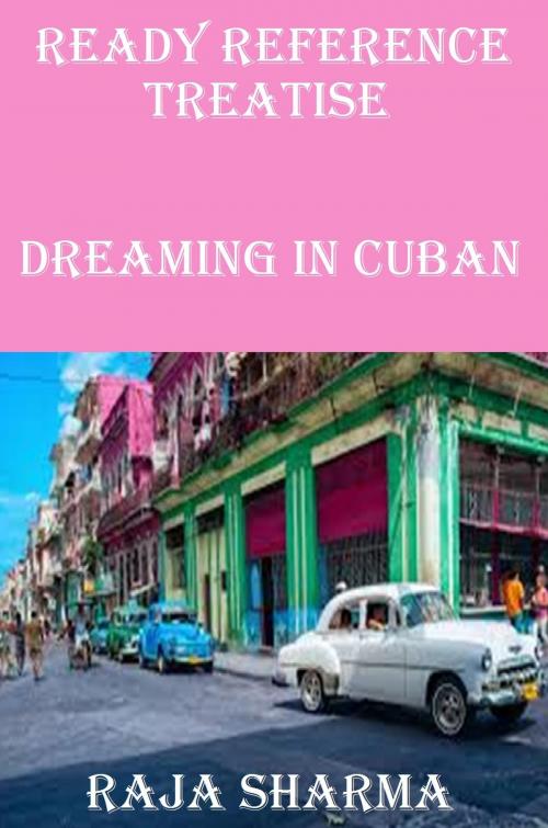 Cover of the book Ready Reference Treatise: Dreaming In Cuban by Raja Sharma, Raja Sharma