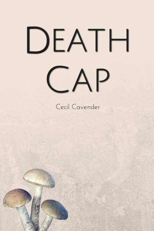 Cover of the book Death Cap by Cecil Cavender, Cecil Cavender
