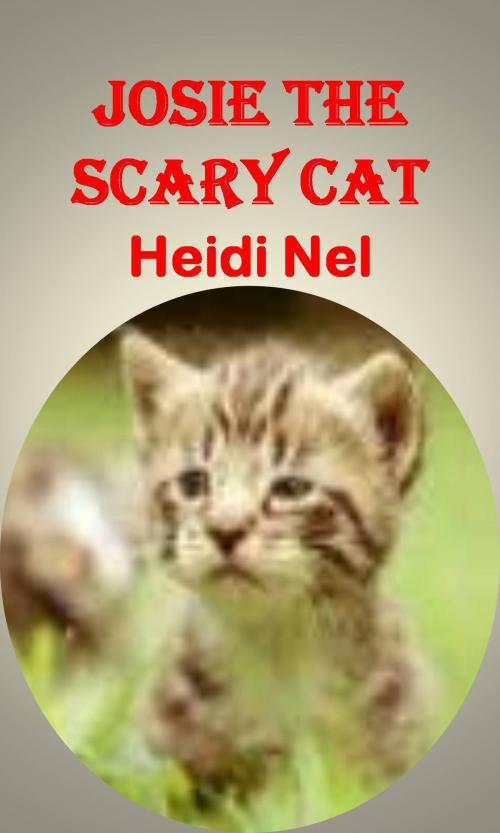 Cover of the book Josie The Scary Cat by Heidi Nel, Heidi Nel