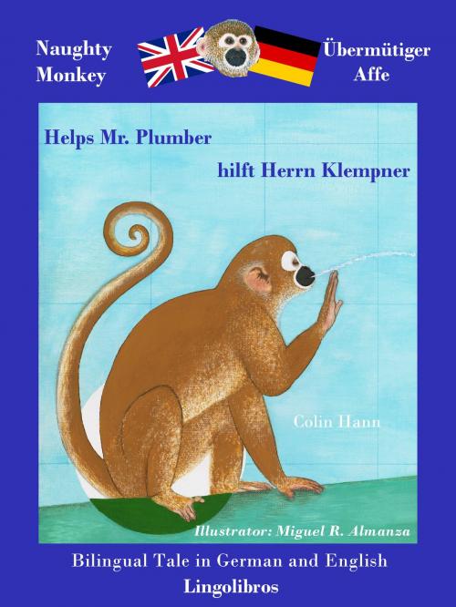 Cover of the book Bilingual Tale in German and English: Naughty Monkey Helps Mr. Plumber - Übermütiger Affe hilft Herrn Klempner by Colin Hann, LingoLibros