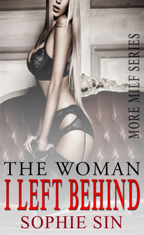 Cover of the book The Woman I Left Behind (More MILF Series) by Sophie Sin, Lunatic Ink Publishing