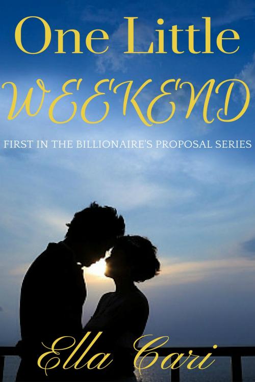 Cover of the book One Little Weekend (The Billionaire's Proposal Book 1) by Ella Cari, Eleanor Dunn