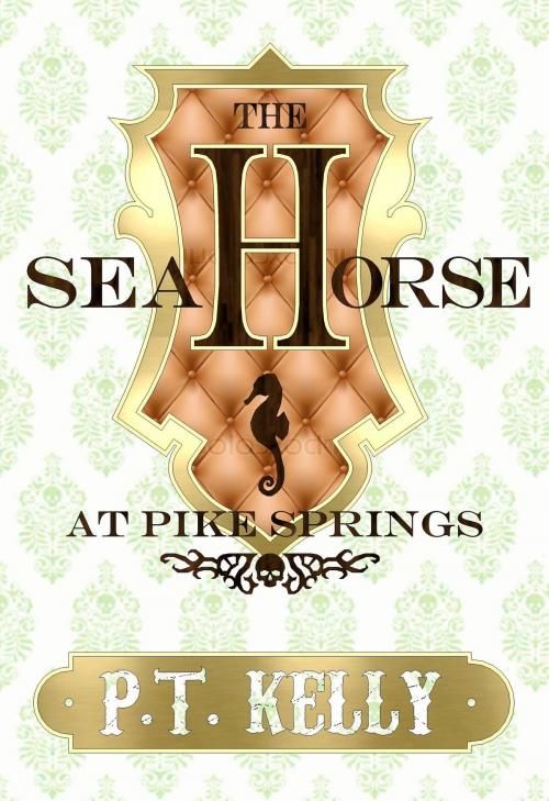 Cover of the book The Seahorse at Pike Springs by P.T. Kelly, P.T. Kelly