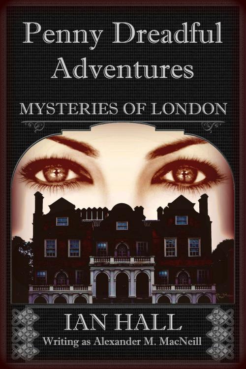 Cover of the book Penny Dreadful Adventures: Mysteries of London 2: The Mysteries of London (Exposing the Truth) by Ian Hall, Ian Hall