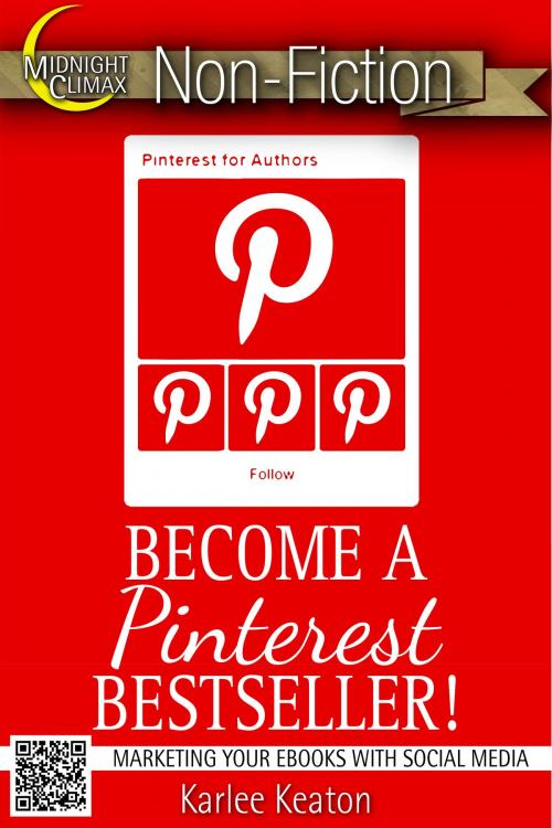 Cover of the book Become A Pinterest Bestseller! (Marketing Your eBooks With Social Media) by Karlee Keaton, Midnight Climax Bundles