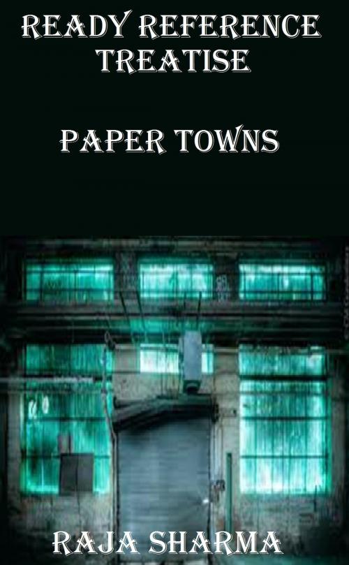 Cover of the book Ready Reference Treatise: Paper Towns by Raja Sharma, Raja Sharma
