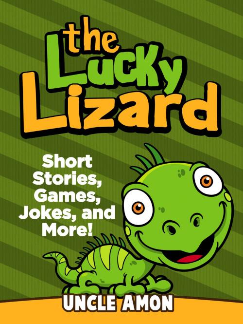 Cover of the book The Lucky Lizard: Short Stories, Games, Jokes, and More! by Uncle Amon, Hey Sup Bye Publishing