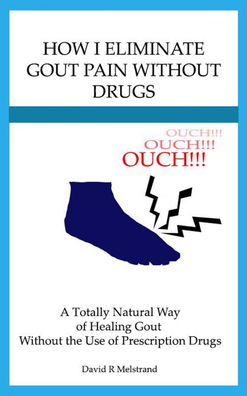 Cover of the book How I Eliminate Gout Pain Without Drugs by David Melstrand, David Melstrand