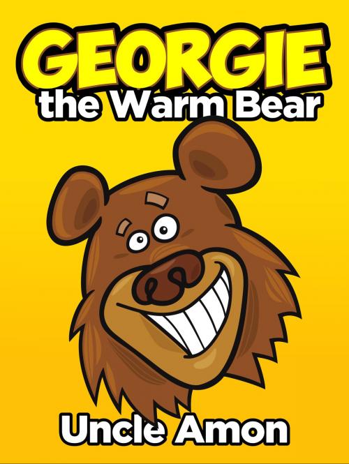 Cover of the book Georgie the Warm Bear by Uncle Amon, Hey Sup Bye Publishing