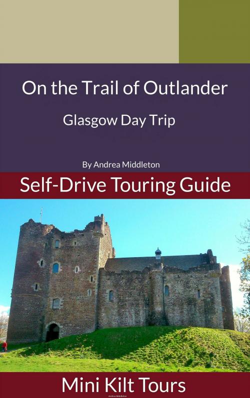 Cover of the book On The Trail of Outlander Glasgow Day Trip by Andrea Middleton, Andrea Middleton
