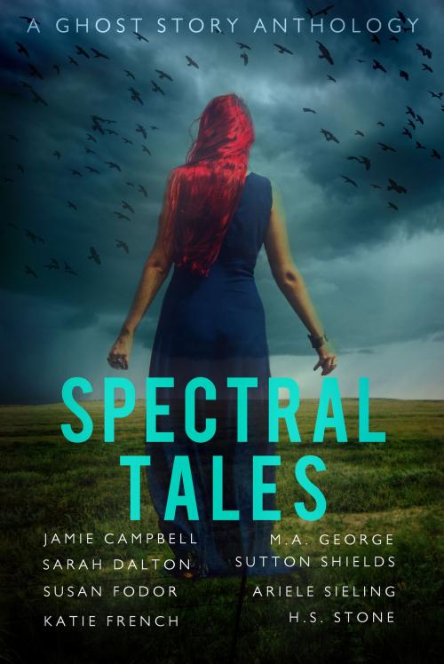 Cover of the book Spectral Tales by Jamie Campbell, Sarah Dalton, Susan Fodor, Katie French, M. A. George, Sutton Shields, Ariele Sieling, H. S. Stone, Jamie Campbell