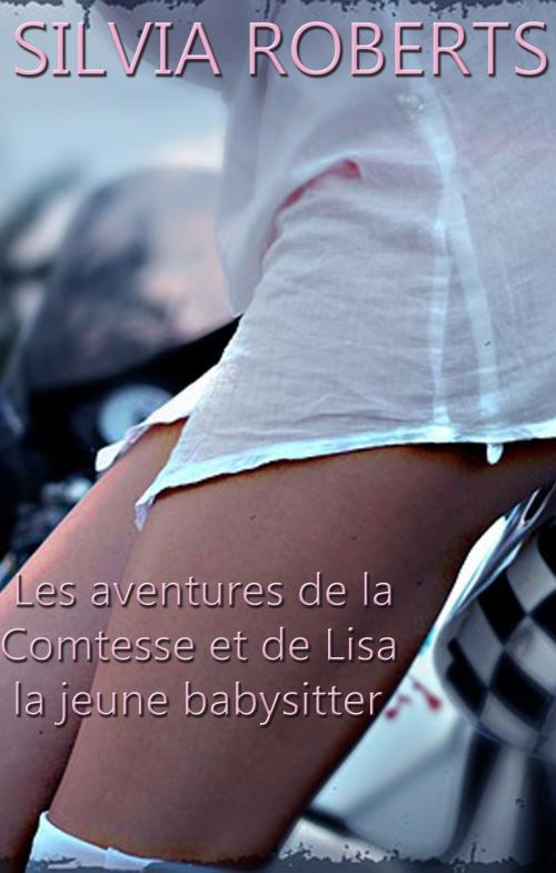 Cover of the book Les aventures de la Comtesse et de Lisa la jeune babysitter by Silvia Roberts, Silvia Roberts