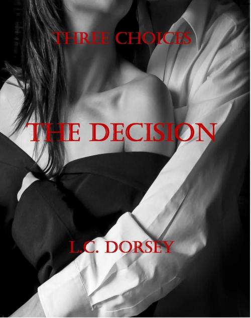 Cover of the book Three Choices: The Decision by L C Dorsey, L C Dorsey