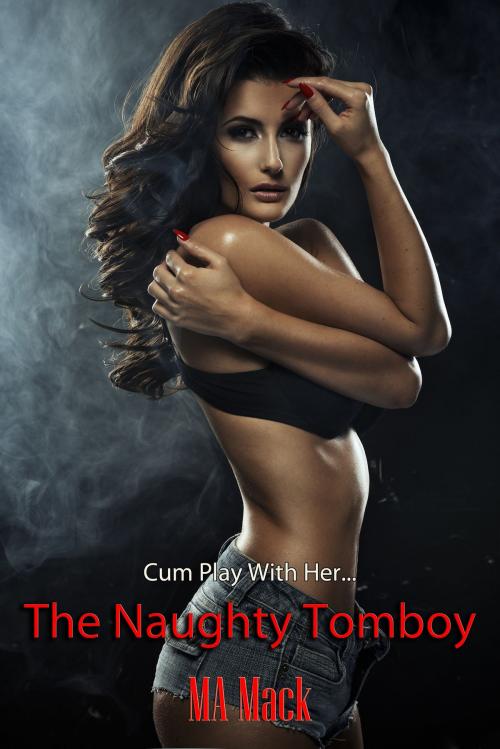 Cover of the book The Naughty Tomboy by MA Mack, MA Mack