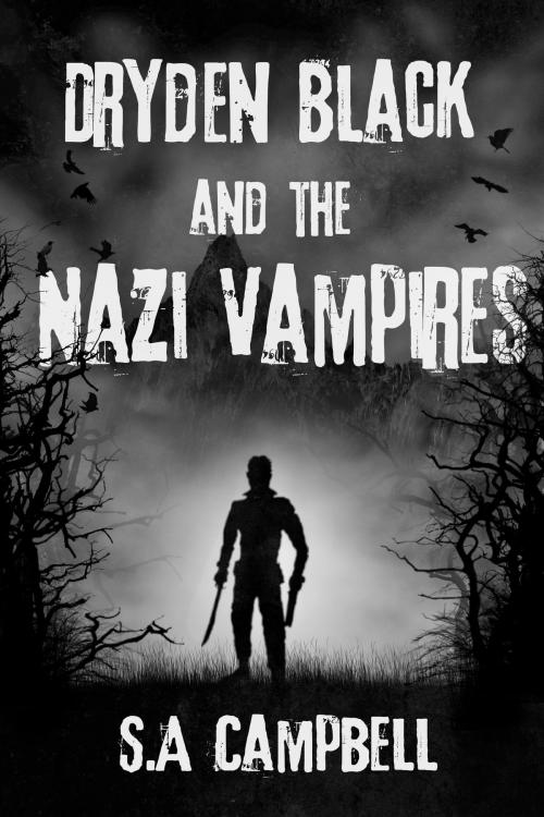 Cover of the book Dryden Black and The Nazi Vampires by SA Campbell, SA Campbell