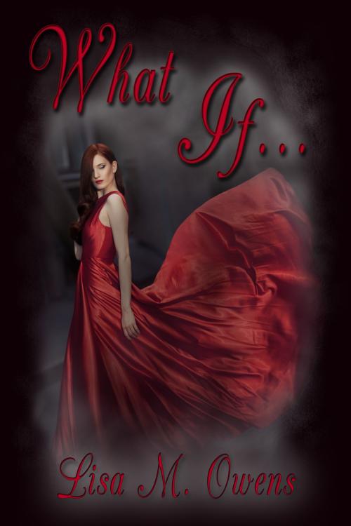 Cover of the book What If... by Lisa M. Owens, Lisa M. Owens