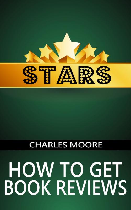 Cover of the book Stars: How to Get Book Reviews by Charles Moore, Charles Moore