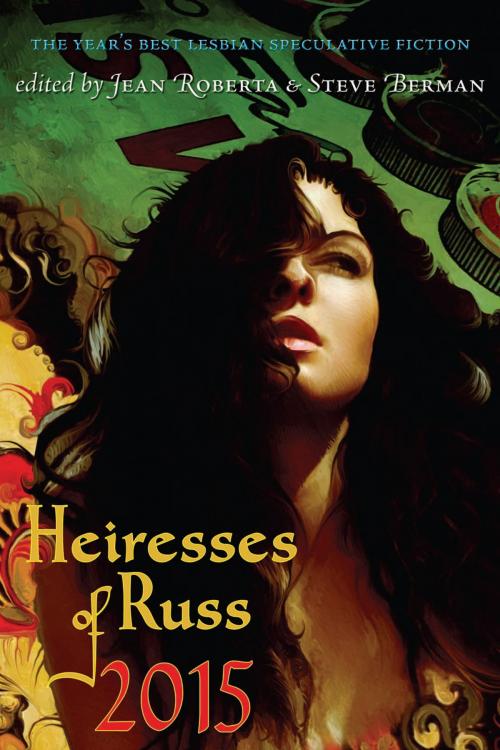 Cover of the book Heiresses of Russ 2015: The Year's Best Lesbian Speculative Fiction by Jean Roberta, Lethe Press