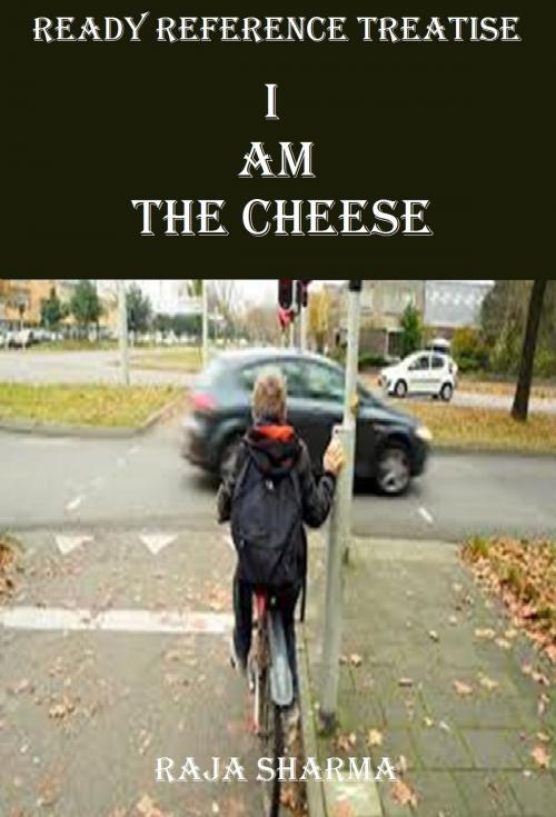 Cover of the book Ready Reference Treatise: I Am the Cheese by Raja Sharma, Raja Sharma