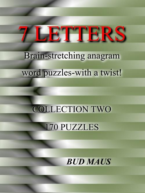 Cover of the book 7 Letters. 170 brain-stretching anagram word puzzles, with a different twist. Collection two by Bud Maus, Bud Maus