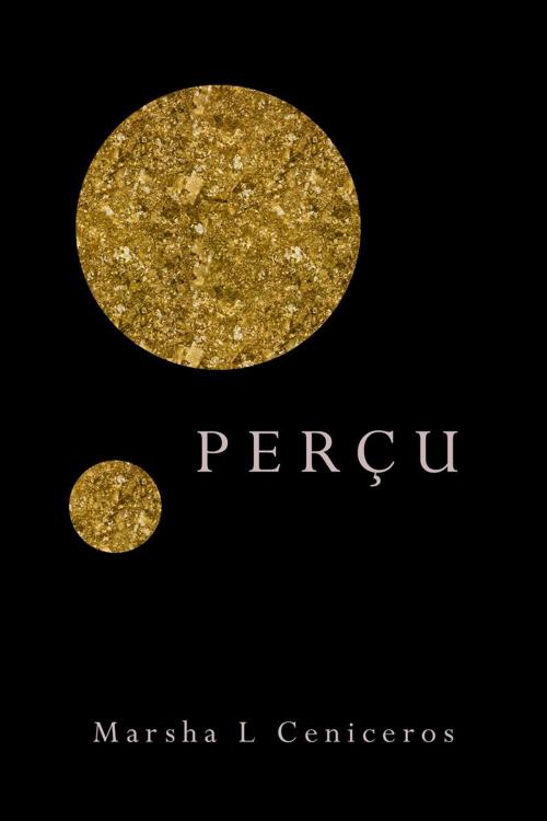 Cover of the book Perçu by Marsha L Ceniceros, Marsha L Ceniceros