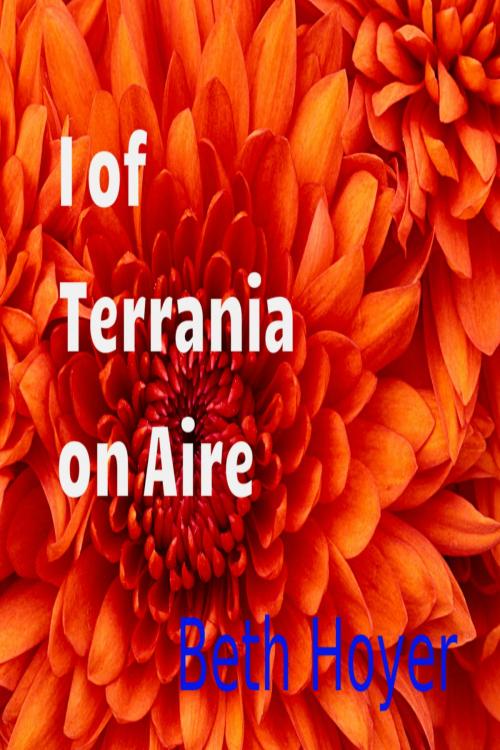 Cover of the book I of Terrania on Aire by Beth Hoyer, Beth Hoyer