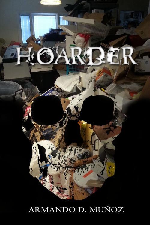 Cover of the book Hoarder by Armando D. Muñoz, Armando D. Muñoz