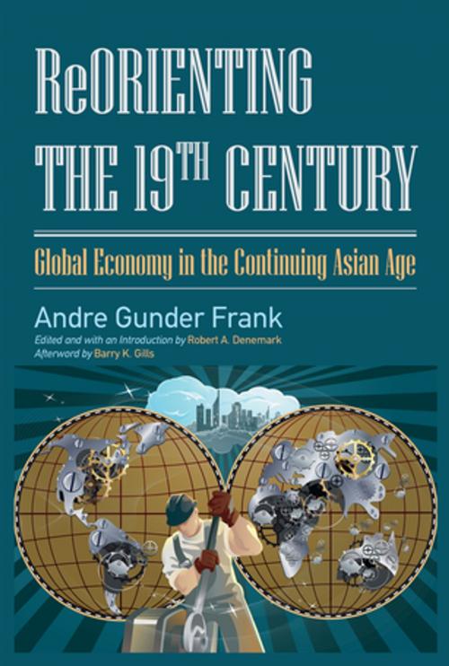 Cover of the book Reorienting the 19th Century by Andre Gunder Frank, Robert A. Denemark, Taylor and Francis