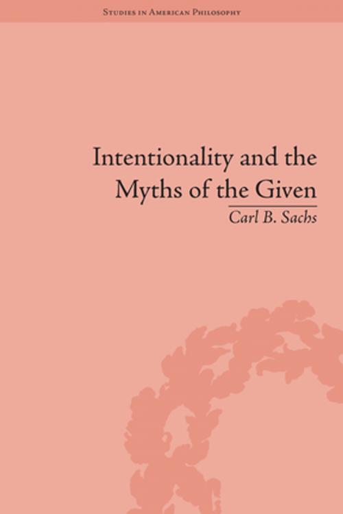 Cover of the book Intentionality and the Myths of the Given by Carl B Sachs, Taylor and Francis