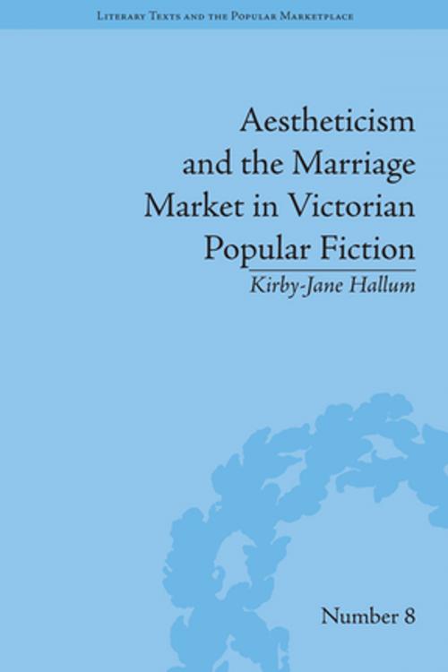 Cover of the book Aestheticism and the Marriage Market in Victorian Popular Fiction by Kirby-Jane Hallum, Taylor and Francis