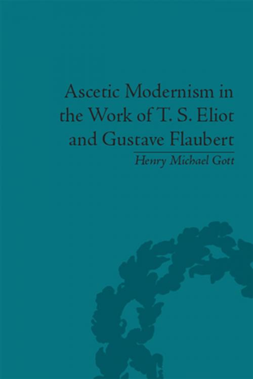 Cover of the book Ascetic Modernism in the Work of T S Eliot and Gustave Flaubert by Henry Michael Gott, Taylor and Francis