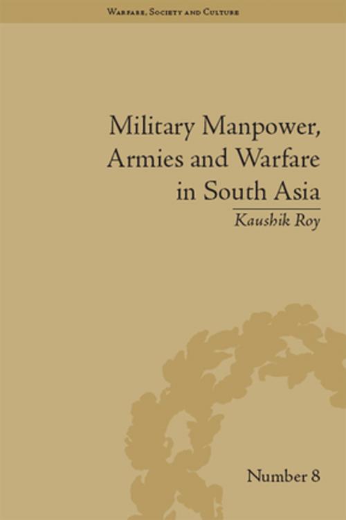Cover of the book Military Manpower, Armies and Warfare in South Asia by Kaushik Roy, Taylor and Francis