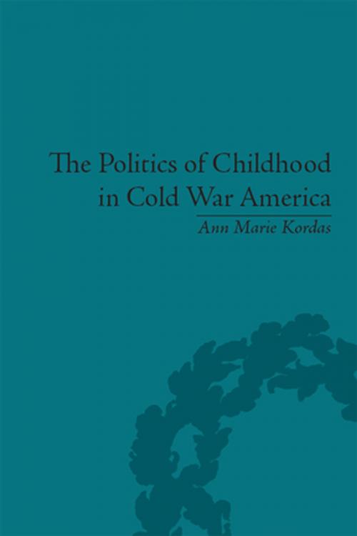 Cover of the book The Politics of Childhood in Cold War America by Ann Maire Kordas, Taylor and Francis