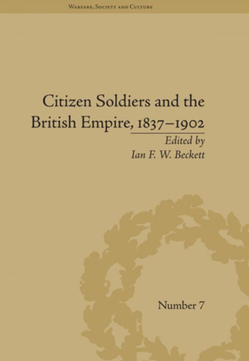 Cover of the book Citizen Soldiers and the British Empire, 1837–1902 by Ian F W Beckett, Taylor and Francis