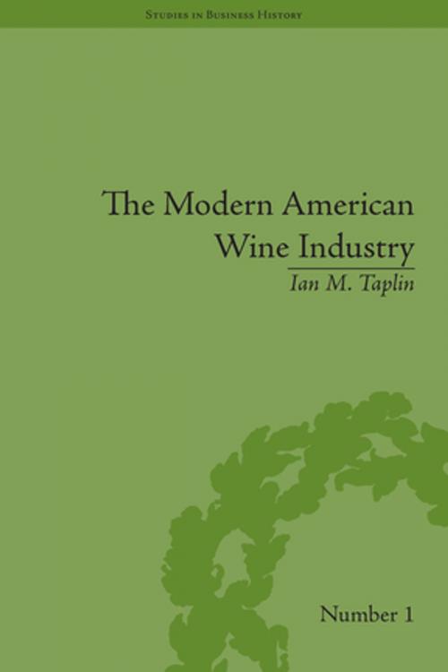 Cover of the book The Modern American Wine Industry by Ian M Taplin, Taylor and Francis