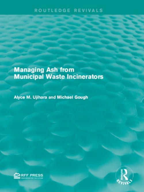 Cover of the book Managing Ash from Municipal Waste Incinerators by Alyce M. Ujihara, Michael Gough, Taylor and Francis
