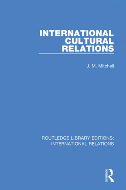 Cover of the book International Cultural Relations by J. M. Mitchell, Taylor and Francis
