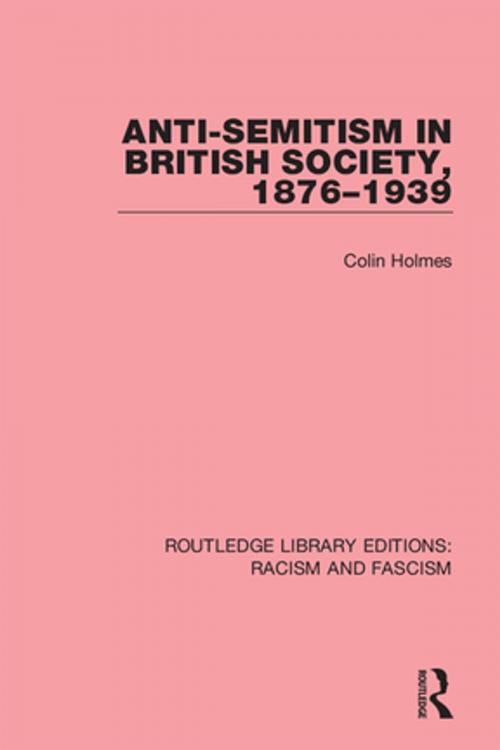 Cover of the book Anti-Semitism in British Society, 1876-1939 by Colin Holmes, Taylor and Francis