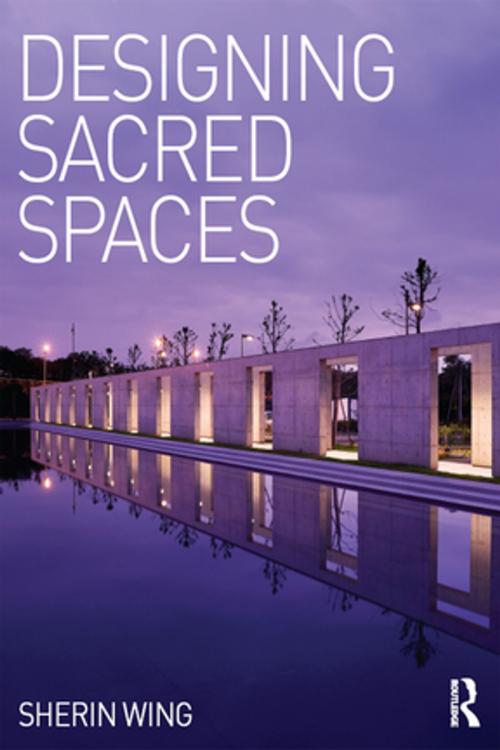 Cover of the book Designing Sacred Spaces by Sherin Wing, Taylor and Francis